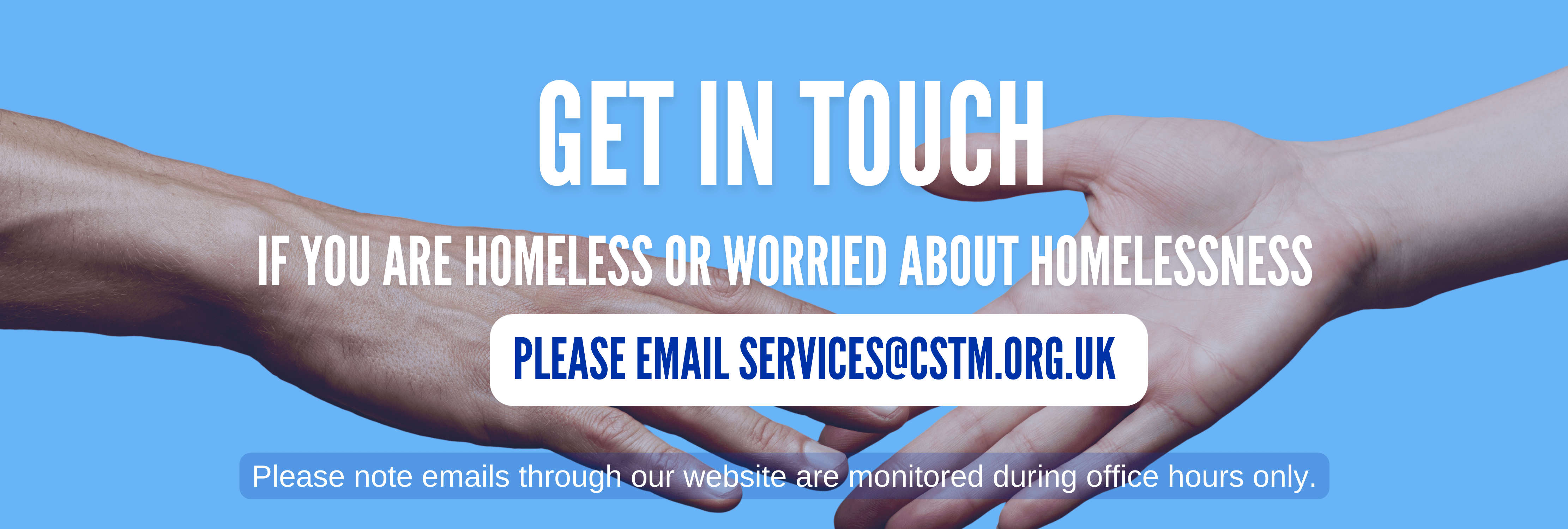 We provide services for people sleeping rough in central London. <strong>If you are homeless or worried about homelessness, please email services@cstm.org.uk or use the contact form below.</p>
<p>The Connection at St Martin’s provides a range of services and shelter for people who are rough sleeping as they recover from a life on the streets in central London. <strong>If you need help with homelessness, we’re here for you.</strong> email us at <a href=