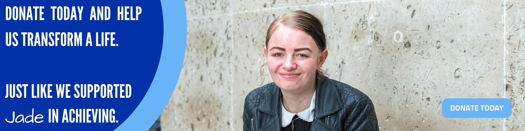 text reading: Donate today and help us support help like jade, we a picture of jade smiling at camera
