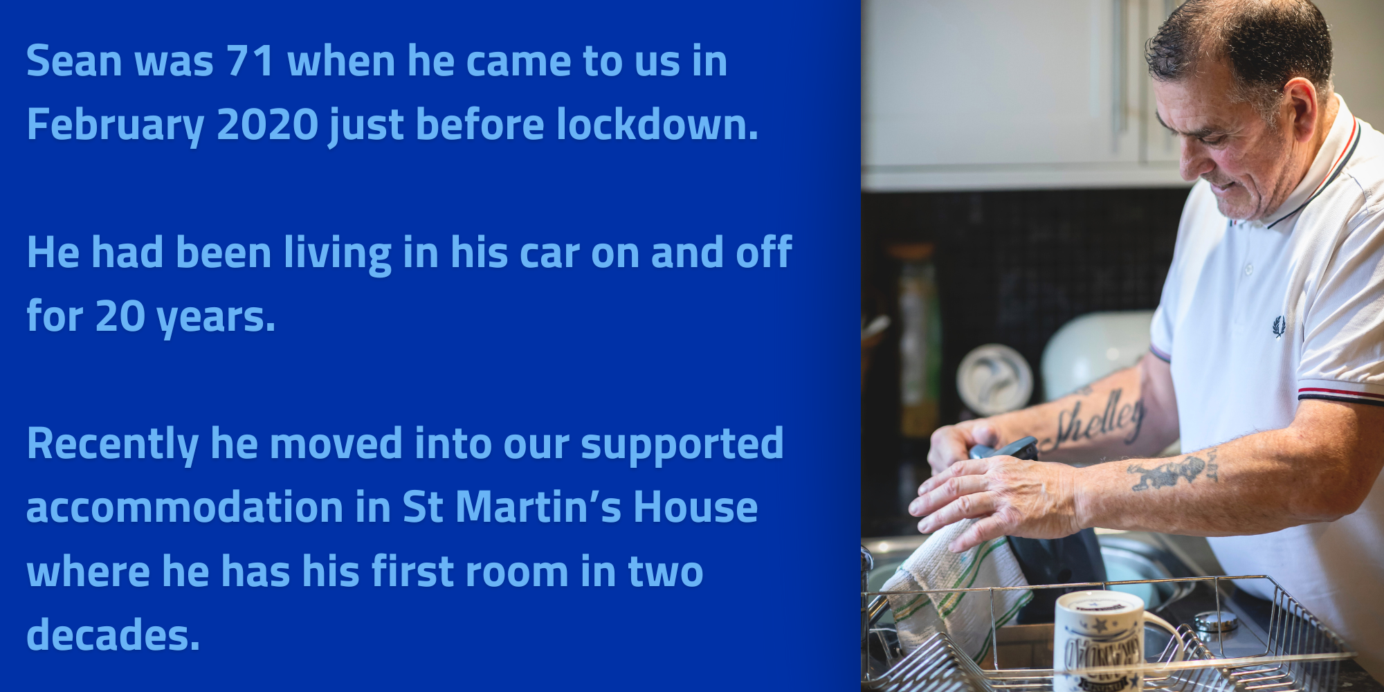 we supported Sean who was sleeping in his car and suffered with his health. He is now it long-term accommodation